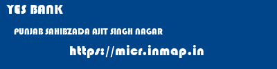 YES BANK  PUNJAB SAHIBZADA AJIT SINGH NAGAR    micr code